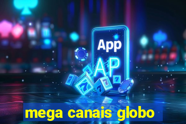 mega canais globo